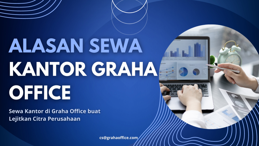 Beberapa Alasan mengapa sewa kantor Graha Office terekomendasi