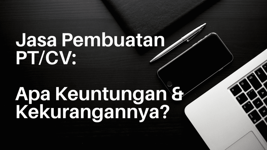 keuntungan dan kekurangan didalam jasa pembuatan PT/CV
