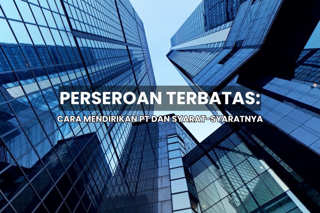 Bagaimana Cara Mendirikan Perseroan Terbatas? Simak 9 Syarat-Syarat Berikut!