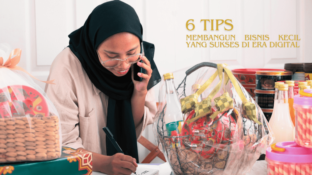 6 Tips Membangun Bisnis Kecil yang Sukses di Era Digital