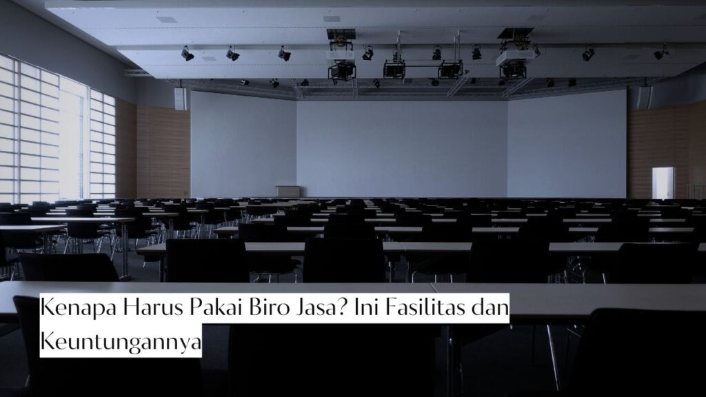Kenapa Harus Pakai Biro Jasa? Ini Fasilitas dan Keuntungannya